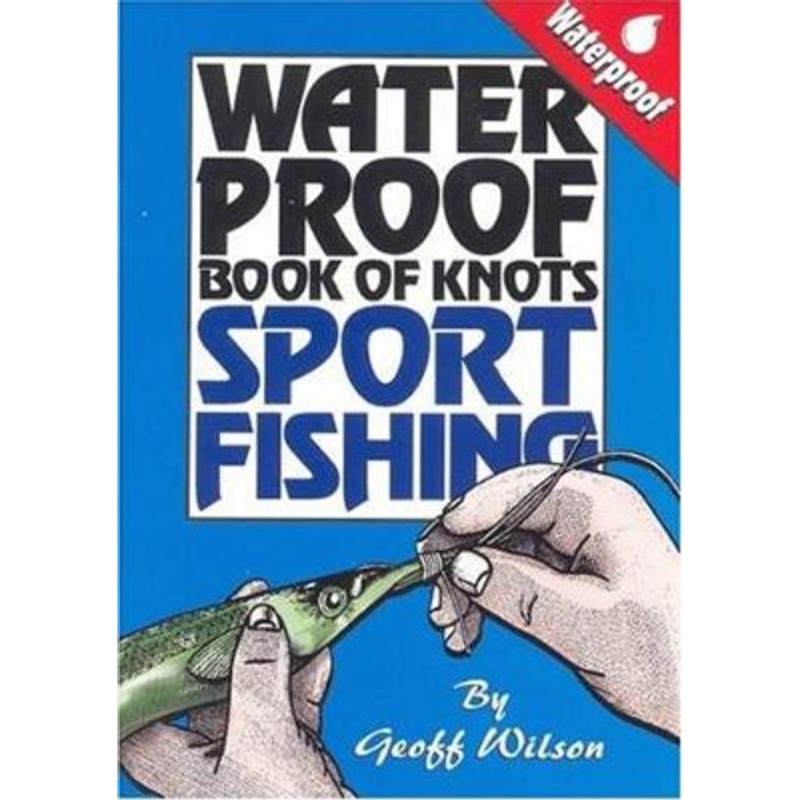 Geoff Wilson’s Waterpoof Book of Fishing Knots Pocket Guide